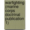 Warfighting (Marine Corps Doctrinal Publication 1) by United States Marine Corps