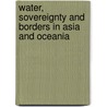 Water, Sovereignty And Borders In Asia And Oceania by Heather Goodall