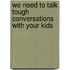 We Need to Talk Tough Conversations with Your Kids
