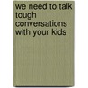We Need to Talk Tough Conversations with Your Kids door Richard Heyman