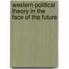 Western Political Theory in the Face of the Future by John Dunn