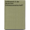 Wettbewerb in der deutschen Trinkwasserwirtschaft? by Christian Rüttgers