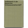 Wettbewerb in der deutschen Trinkwasserwirtschaft? door Christian Rüttgers