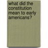 What Did the Constitution Mean to Early Americans? door Edward Countryman