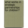 What Works In Strategic Partnerships For Children? door Percy-Smith Janie