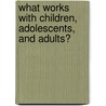 What Works with Children, Adolescents, and Adults? by Alan Carr