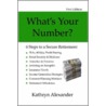 What's Your Number? 6 Steps To A Secure Retirement by Alexander Kathryn