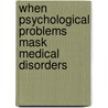 When Psychological Problems Mask Medical Disorders door James Morrison