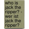 Who is Jack the Ripper? - Wer ist Jack the Ripper? by Alan Walter Lyne