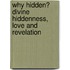 Why Hidden? Divine Hiddenness, Love And Revelation