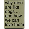 Why Men Are Like Dogs ... and How We Can Love Them by Mandy Pratt