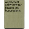 Wi Practical Know-How For Flowers And House Plants door Jenny Kieldsen