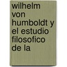 Wilhelm Von Humboldt y El Estudio Filosofico de La by Donatella Di Cesare