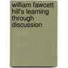 William Fawcett Hill's Learning Through Discussion door Jerome Rabow