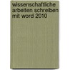 Wissenschaftliche Arbeiten schreiben mit Word 2010 door Ralf Albrecht