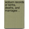 Woburn Records Of Births, Deaths, And Marriages .. door William Richard Cutter