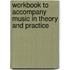 Workbook To Accompany Music In Theory And Practice