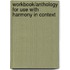 Workbook/Anthology for Use with Harmony in Context