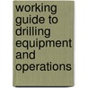 Working Guide To Drilling Equipment And Operations by Williams Lyons