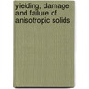 Yielding, Damage And Failure Of Anisotropic Solids door J.P. Boehler