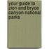 Your Guide To Zion And Bryce Canyon National Parks