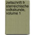 Zeitschrift Fr Sterreichische Volkskunde, Volume 1