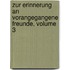 Zur Erinnerung an Vorangegangene Freunde, Volume 3