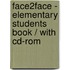 Face2face - Elementary Students Book / With Cd-rom