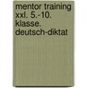 Mentor Training Xxl. 5.-10. Klasse. Deutsch-diktat by Antje Keller