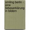Smiling Berlin - Eine Liebeserklärung in Bildern by Lasse Walter