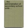.. The Administration Of Secondary-School Units ... door Leonard Vincent Koos