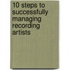 10 Steps To Successfully Managing Recording Artists door Cappriccieo M. Scates