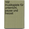 102 Musikspiele für Unterricht, Pause und Freizeit by Jerry Storms