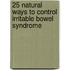 25 Natural Ways To Control Irritable Bowel Syndrome