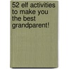 52 Elf Activities to Make You the Best Grandparent! door Naomi Young Brisco