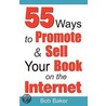55 Ways To Promote & Sell Your Book On The Internet door Bob Baker
