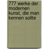 777 Werke der Modernen Kunst, die man kennen sollte by Unknown