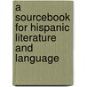 A   Sourcebook for Hispanic Literature and Language door Donald William Bleznick