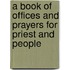 A Book Of Offices And Prayers For Priest And People