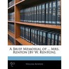 A Brief Memorial Of ... Mrs. Renton [By W. Renton]. door William Renton
