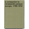 A Companion to Nineteenth-Century Europe, 1789-1914 by Stefan Berger