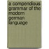 A Compendious Grammar Of The Modern German Language