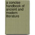 A Concise Handbook Of Ancient And Modern Literature