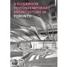 A Guidebook to Contemporary Architecture in Toronto door Phil Goodfellow