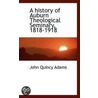 A History Of Auburn Theological Seminary, 1818-1918 by John Quincy Adams