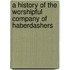 A History Of The Worshipful Company Of Haberdashers