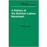 A History of the Bolivian Labour Movement 1848 1971 door Lora Guillermo