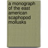 A Monograph Of The East American Scaphopod Mollusks door John B. Henderson