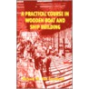 A Practical Course in Wooden Boat and Ship Building door Richard M. Van Gaasbeek