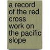 A Record Of The Red Cross Work On The Pacific Slope door Cross California Stat